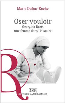 OSER VOULOIR : GEORGINA BAZÉ, UNE FEMME DANS L´HISTOIRE