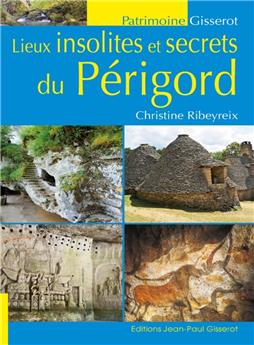 LIEUX INSOLITES ET SECRETS DU PÉRIGORD