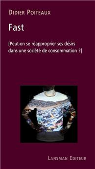 FAST : PEUT-ON SE RÉAPPROPRIER SES DÉSIRS DANS UNE SOCIÉTÉ DE CONSOMMATION ?