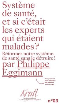 SYSTÈME DE SANTÉ, ET SI C´ÉTAIT LES EXPERTS QUI ÉTAIENT MALADES ? : RÉFORMER NOTRE SYSTÈME DE SANTÉ SANS LE DÉTRUIRE