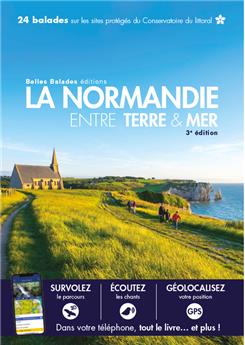 LA NORMANDIE ENTRE TERRE & MER (3ÈME ED) : 24 BALADES SUR LES SITES PROTÉGÉS DU CONSERVATOIRE DU LITTORAL