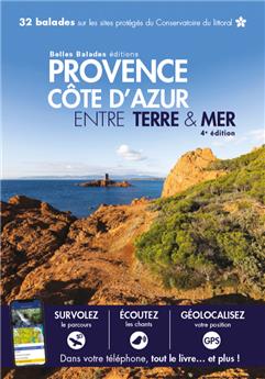 PROVENCE COTE D AZUR ENTRE TERRE & MER (4ÈME ED) : 32 BALADES SUR LES SITES PROTÉGÉS DU CONSERVATOIRE DU LITTORAL