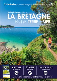 LA BRETAGNE ENTRE TERRE & MER (4ÈME ED) : 32 BALADES SUR LES SITES PROTÉGÉS DU CONSERVATOIRE DU LITTORAL