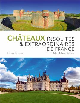 CHÂTEAUX INSOLITES ET EXTRAORDINAIRES DE FRANCE