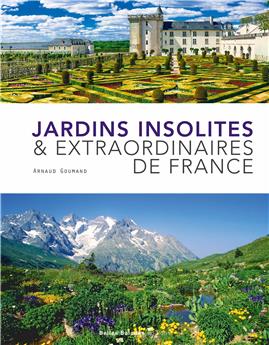 JARDINS INSOLITES ET EXTRAORDINAIRES DE FRANCE