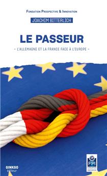 LE PASSEUR : L´ALLEMAGNE ET LA FRANCE FACE À L´EUROPE