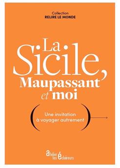 LA SICILE, MAUPASSANT ET MOI : UNE INVITATION À VOYAGER AUTREMENT