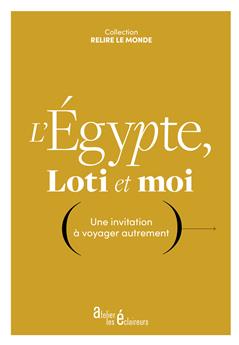 L´ÉGYPTE, LOTI ET MOI : UNE INVITATION À VOYAGER AUTREMENT