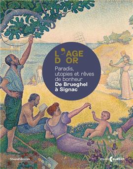 L´ÂGE D´OR : PARADIS, UTOPIES ET RÊVES DE BONHEUR. DE BRUEGHEL À SIGNAC