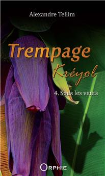 TREMPAGE KRÉYOL - TOME 4 : SOUS LES VENTS