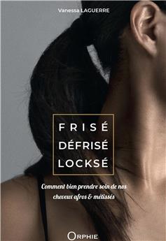 FRISÉ DÉFRISÉ LOCKSÉ : COMMENT BIEN PRENDRE SOIN DE NOS CHEVEUX AFROS ET MÉTISSÉS