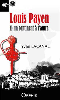 LOUIS PAYEN : D´UN CONTINENT À L´AUTRE