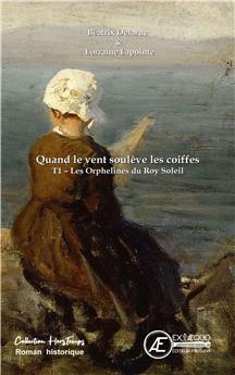 QUAND LE VENT SOULEVE LES COIFFES  T1 - LES ORPHELINES DU ROY SOLEIL