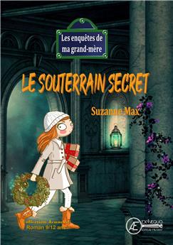 LE SOUTERRAIN SECRET - LES ENQUETES DE MA GRAND MERE