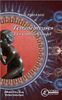 TÉTRANÉBREUSES T4 : CAMILLE CLAUDEL