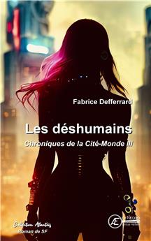 LES DÉSHUMAINS : CHRONIQUES DE LA CITÉ-MONDE III