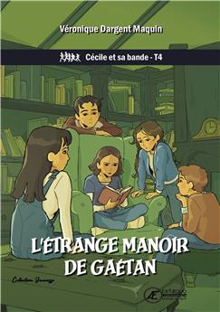 L´ÉTRANGE MANOIR DE GAÉTAN : CÉCILE ET SA BANDE - T4.