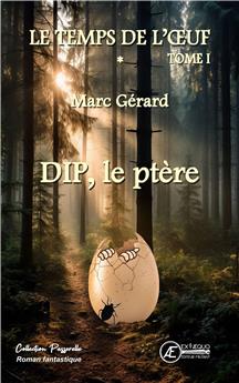 DIP, LE PTÈRE : LE TEMPS DE L´OEUF - TOME 1