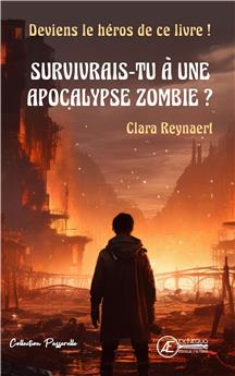 SURVIVRAIS-TU À UNE APOCALYPSE ZOMBIE ? : DEVIENS LE HÉRO DU LIVRE !