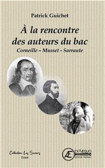 À LA RENCONTRE DES AUTEURS DU BAC : CORNEILLE - MUSSET - SARRAUTE.