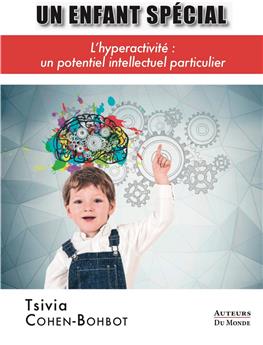 UN ENFANT SPÉCIAL - L´HYPERACTIVITÉ : UN POTENTIEL INTELLECTUEL PARTICULIER.