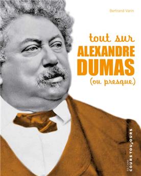 TOUT SUR ALEXANDRE DUMAS (OU PRESQUE)