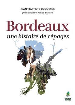 BORDEAUX, UNE HISTOIRE DE CÉPAGES.