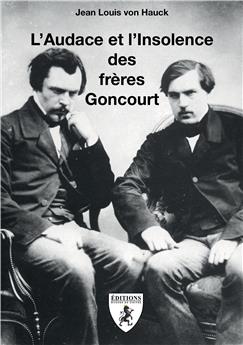 L´AUDACE ET L´INSOLENCE DES FRÈRES GONCOURT.