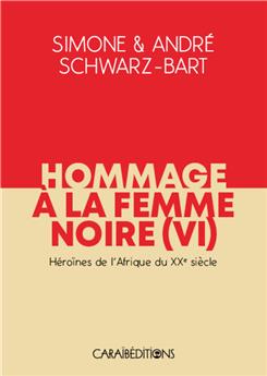 HOMMAGE À LA FEMME NOIRE VI : HÉROÏNES DE L´AFRIQUE DU XXE SIÈCLE