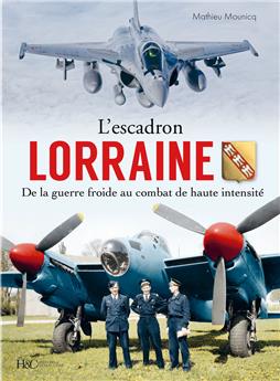 L´ESCADRON LORRAINE AU COMBAT - TOME 2 : DE LA GUERRE FROIDE AU COMBAT DE HAUTE INTENSITÉ 1945-2022