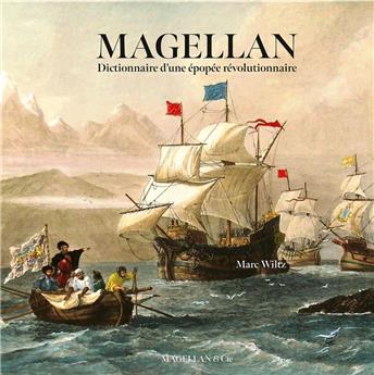 MAGELLAN : DICTIONNAIRE ENLUMINÉ D´UNE RÉVOLUTION COLLECTIVE