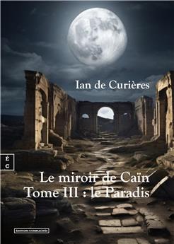 LE MIROIR DE CAÏN : TOME III - LE PARADIS