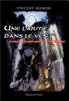 UNE LARME DANS LE VENT : LIVRE 2 - QUAND GERME LA VENGEANCE