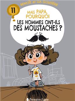 MAIS PAPA, POURQUOI LES HOMMES ONT-ILS DES MOUSTACHES ? (TOME 11)