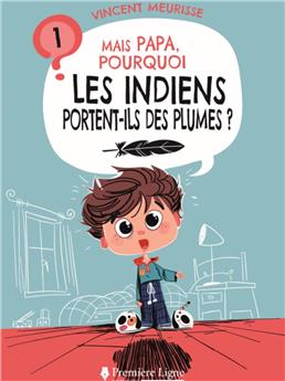 MAIS PAPA, POURQUOI LES INDIENS PORTENT-ILS DES PLUMES ? (TOME 1)