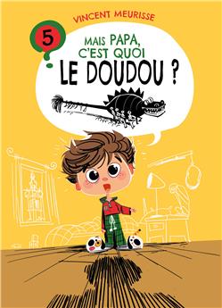 MAIS PAPA, C´EST QUOI LE DOUDOU ? (TOME 5)