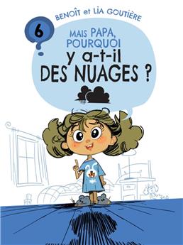 MAIS PAPA, POURQUOI Y A-T-IL DES NUAGES ? (TOME 6)