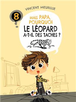 MAIS PAPA, POURQUOI LE LÉOPARD A-T-IL DES TACHES ? (TOME 8)