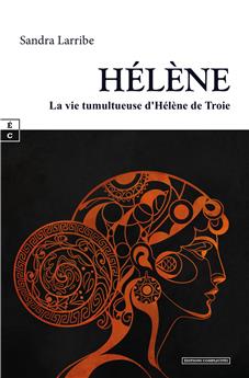 HÉLÈNE : LA VIE TUMULTUEUSE D´HÉLÈNE DE TROIE.