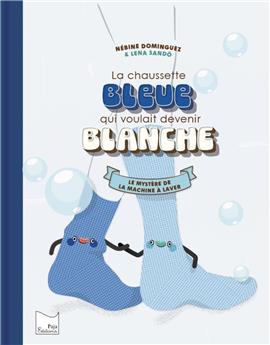 LA CHAUSSETTE BLEUE QUI VOULAIT DEVENIR BLANCHE : LE MYSTÈRE DE LA MACHINE À LAVER.