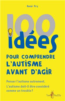 100 IDÉES POUR COMPRENDRE L´AUTISME AVANT D´AGIR