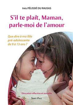 S´IL TE PLAÎT, MAMAN, PARLE-MOI DE L´AMOUR : QUE DIRE À MA FILLE PRÉ-ADOLESCENTE DE 9 À 13 ANS ?