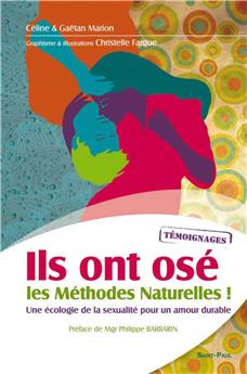 ILS ONT OSÉ LES MÉTHODES NATURELLES ! : UNE ÉCOLOGIE DE LA SEXUALITÉ POUR UN AMOUR DURABLE