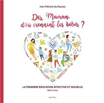 DIS MAMAN, D’OÙ VIENNENT LES BÉBÉS ? : LE GUIDE DES PARENTS POUR LES 3 À 8 ANS