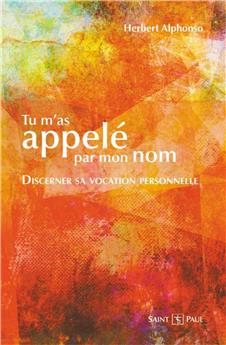 TU M´AS APPELÉ PAR MON NOM, DISCERNER SA VOCATION PERSONNELLE : DISCERNER SA VOCATION PERSONNELLE