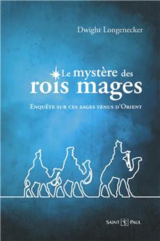 LE MYSTÈRE DES ROIS MAGES : ENQUÊTE SUR CES SAGES VENUS D´ORIENT