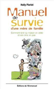 MANUEL DE SURVIE D’UNE MÈRE DE FAMILLE : COMMENT TENIR SA MAISON EN ORDRE ET SON ÂME EN PAIX