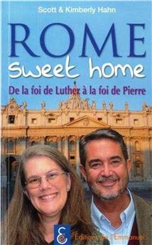 ROME SWEET HOME - DE LA FOI DE LUTHER À LA FOI DE PIERRE