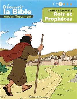 CAHIER D’ACTIVITÉS - DÉCOUVRIR LA BIBLE  -  ANCIEN TESTAMENT - ROIS ET PROPHÈTES VOLUME 3 : LIRE - COMPRENDRE - JOUER