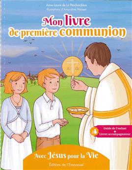 MON LIVRE DE PREMIÈRE COMMUNION : AVEC JÉSUS POUR LA VIE